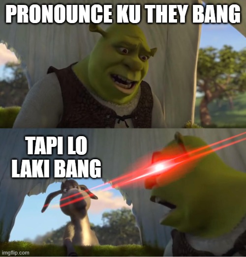 PRONOUNCE KU THEY BANG; TAPI LO LAKI BANG | made w/ Imgflip meme maker