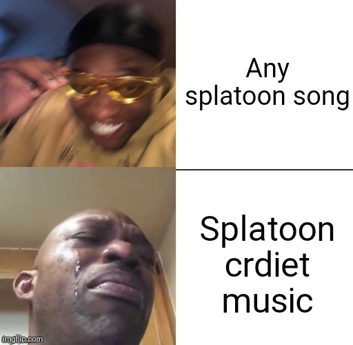 Splatoon music BL | Any splatoon song; Splatoon crdiet music | image tagged in wearing sunglasses crying,splatoon,spaltoon music,meme | made w/ Imgflip meme maker