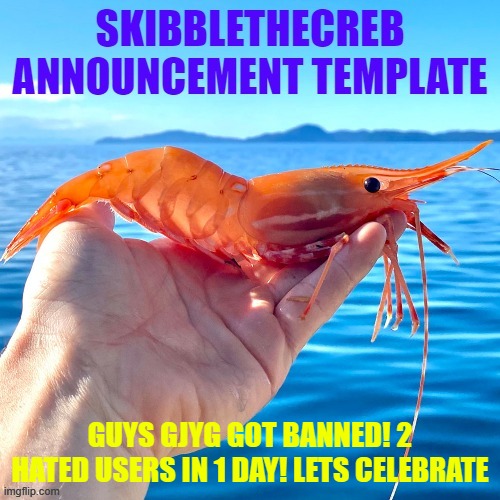 GUYS GJYG GOT BANNED! 2 HATED USERS IN 1 DAY! LETS CELEBRATE | image tagged in skibblethecreb announcement template | made w/ Imgflip meme maker