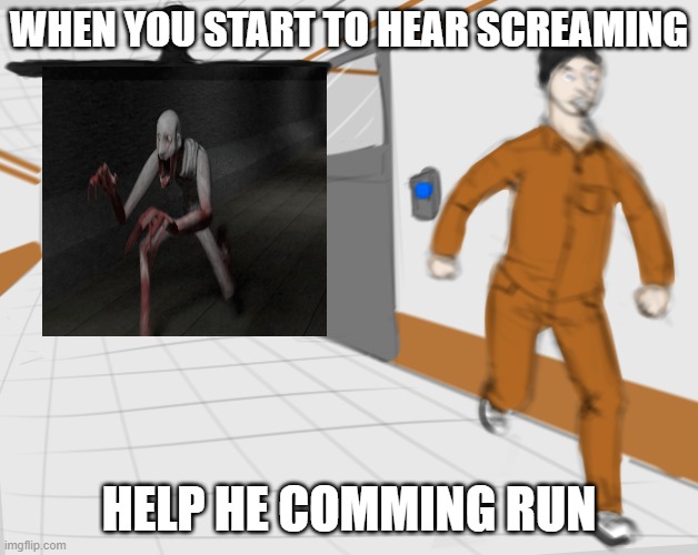 shes a runner shes a track star | WHEN YOU START TO HEAR SCREAMING; HELP HE COMMING RUN | image tagged in scp tpose,funny,fun,relatable | made w/ Imgflip meme maker