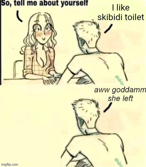 tell me about yourself bad ending | I like skibidi toilet | image tagged in tell me about yourself bad ending | made w/ Imgflip meme maker