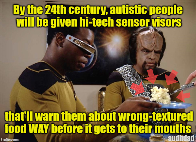 To boldly go away from wrong-textured food | image tagged in star trek gross-detecting visor,memes,texture,food,autism | made w/ Imgflip meme maker