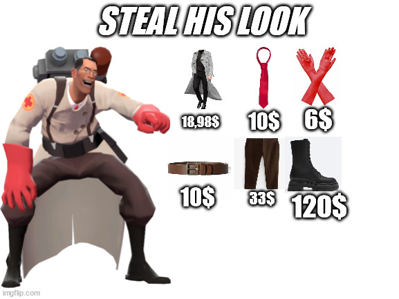 Steal Medic look | STEAL HIS LOOK; 6$; 10$; 18,98$; 10$; 33$; 120$ | image tagged in blank white template | made w/ Imgflip meme maker