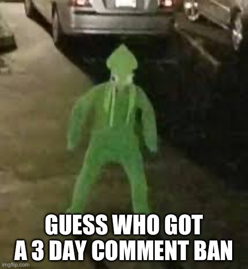 Squibbbbb | GUESS WHO GOT A 3 DAY COMMENT BAN | made w/ Imgflip meme maker