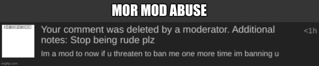 MOR MOD ABUSE | made w/ Imgflip meme maker