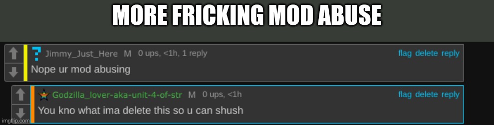 MORE FRICKING MOD ABUSE | made w/ Imgflip meme maker