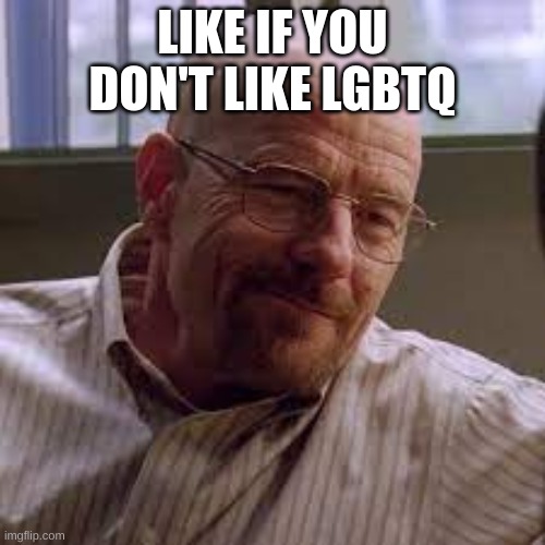 LIKE IF YOU DON'T LIKE LGBTQ | made w/ Imgflip meme maker