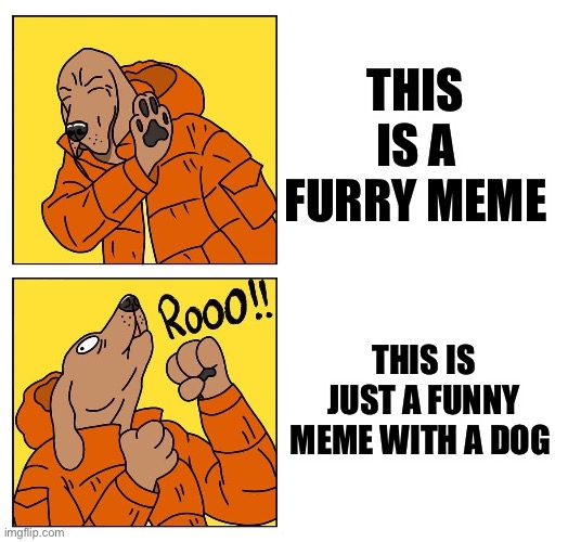 This is not a furry template :) | THIS IS A FURRY MEME; THIS IS JUST A FUNNY MEME WITH A DOG | image tagged in drake dog | made w/ Imgflip meme maker