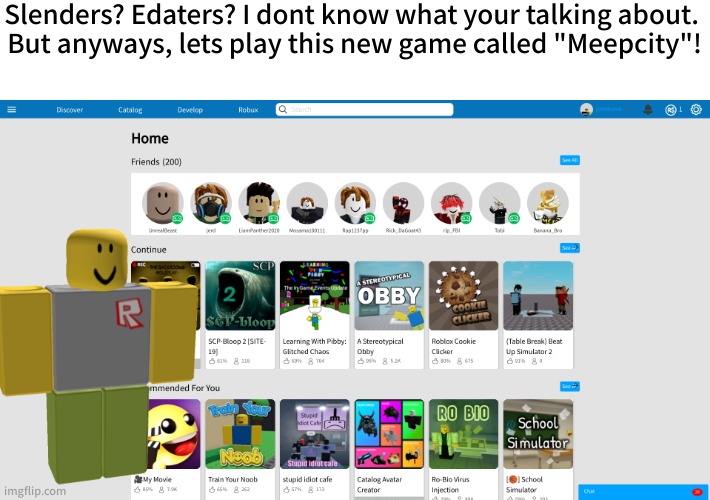 Good ol' 2016 Roblox... :'( | Slenders? Edaters? I dont know what your talking about. 
But anyways, lets play this new game called "Meepcity"! | image tagged in wake up bro its 2016 | made w/ Imgflip meme maker