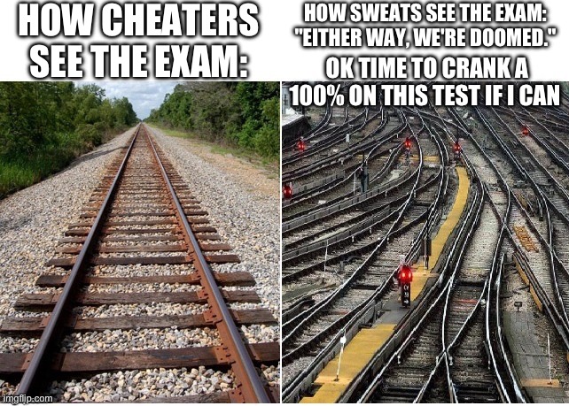 Ohh nooooooo | HOW CHEATERS SEE THE EXAM:; HOW SWEATS SEE THE EXAM: "EITHER WAY, WE'RE DOOMED."; OK TIME TO CRANK A 100% ON THIS TEST IF I CAN | image tagged in it's not that complicated,no hard | made w/ Imgflip meme maker