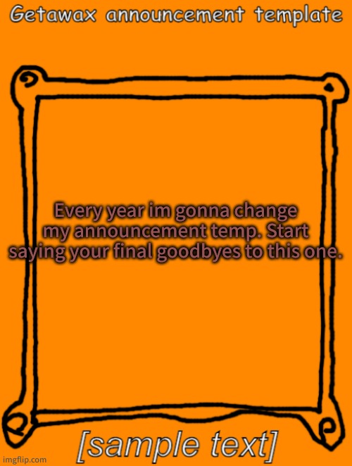 GetawaX announcement template (2023) | Every year im gonna change my announcement temp. Start saying your final goodbyes to this one. | image tagged in getawax announcement template | made w/ Imgflip meme maker