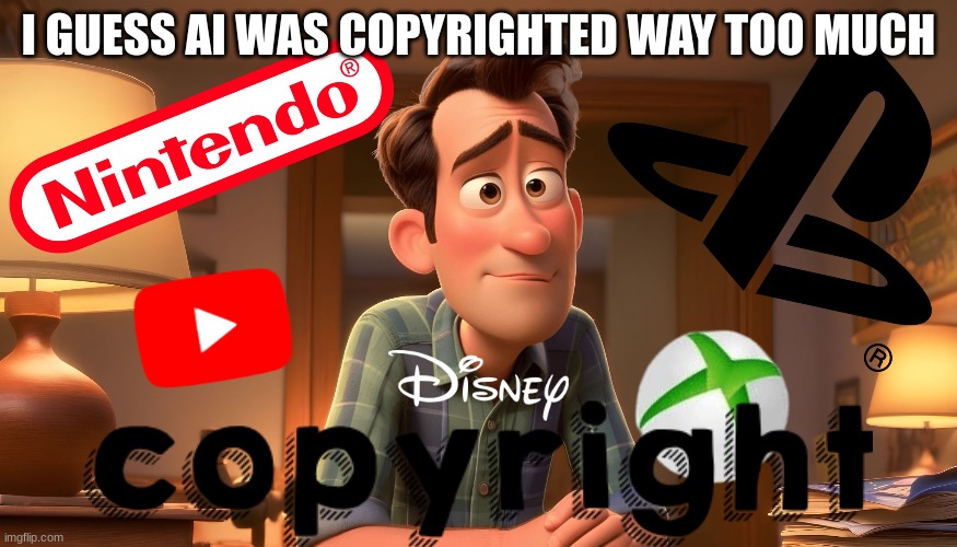 ai is being sued for copyright infringement I guess | I GUESS AI WAS COPYRIGHTED WAY TOO MUCH | image tagged in copyright,memes | made w/ Imgflip meme maker