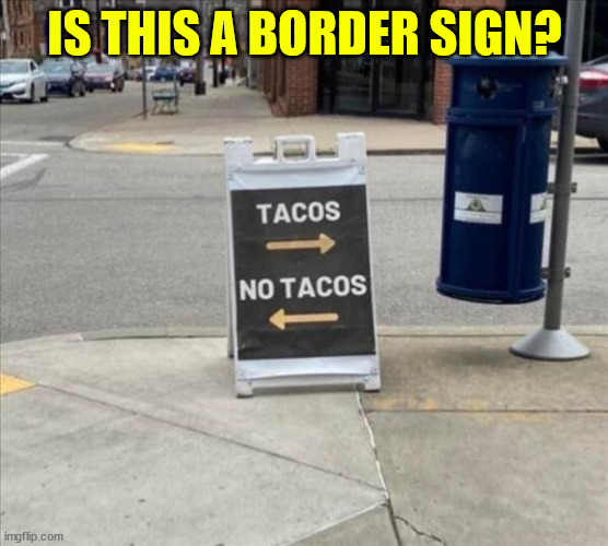 Weird signs | IS THIS A BORDER SIGN? | image tagged in eye roll,weird,border,signs | made w/ Imgflip meme maker
