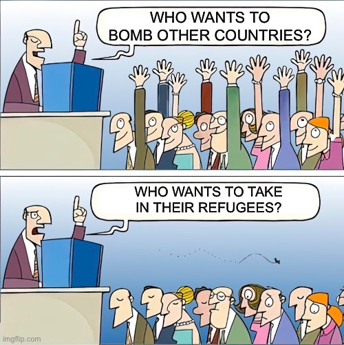 You break it, you pay for it. If you don’t want migrants, maybe you shouldn’t have funded the destruction of their homes. | WHO WANTS TO BOMB OTHER COUNTRIES? WHO WANTS TO TAKE IN THEIR REFUGEES? | image tagged in who wants to,israel,palestine,imperialism,war | made w/ Imgflip meme maker