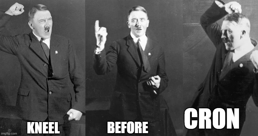 Hitler Love Cron | CRON; BEFORE; KNEEL | image tagged in cron,hitler,kneel | made w/ Imgflip meme maker