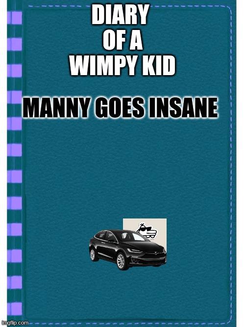 MANNYS BUGATTI | DIARY 
OF A
WIMPY KID; MANNY GOES INSANE | image tagged in diary of a wimpy kid blank cover template | made w/ Imgflip meme maker