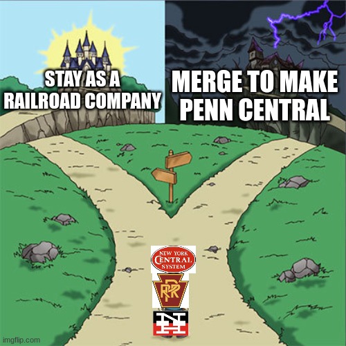 I wanted them to stay | MERGE TO MAKE PENN CENTRAL; STAY AS A RAILROAD COMPANY | image tagged in two paths | made w/ Imgflip meme maker