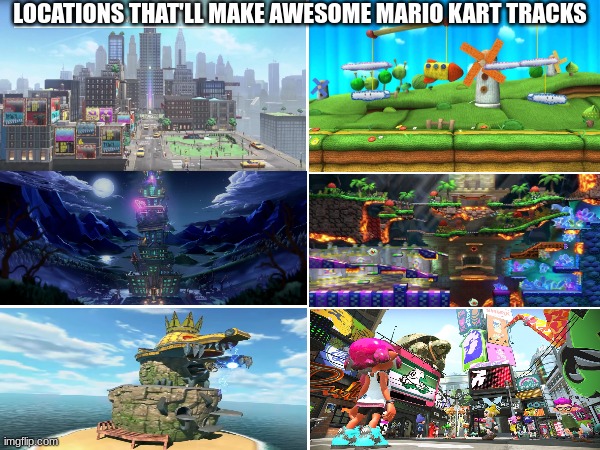 Mario Kart Tracks Wishlist | LOCATIONS THAT'LL MAKE AWESOME MARIO KART TRACKS | image tagged in nintendo,video games,mario,mario kart,gaming,NintendoMemes | made w/ Imgflip meme maker