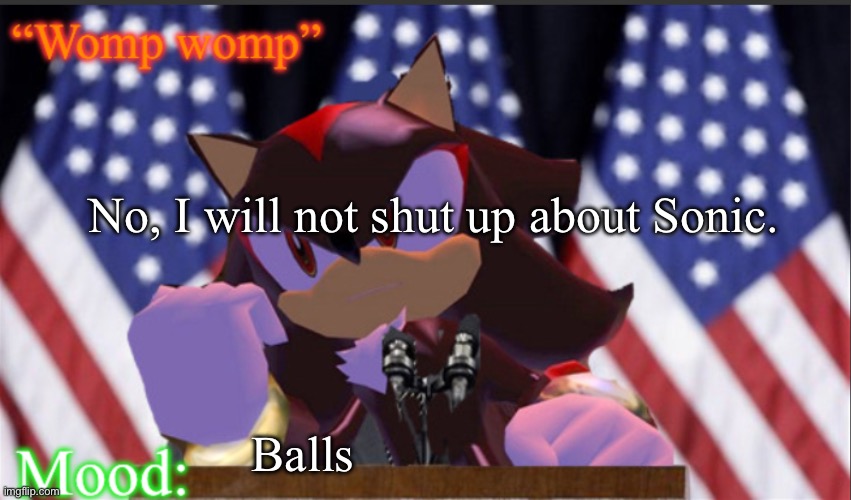 .Baller. Politician Anouncement temp | No, I will not shut up about Sonic. Balls | image tagged in baller politician anouncement temp | made w/ Imgflip meme maker