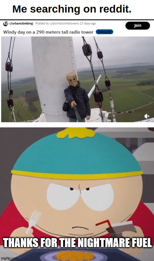 Nightmare Fuel, South Park | THANKS FOR THE NIGHTMARE FUEL | image tagged in south park,nightmare,lattice climbing,cartman,template,memes | made w/ Imgflip meme maker