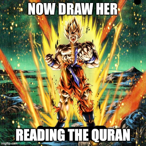 now draw her reading the quran | READING THE QURAN | image tagged in now draw her fully naked | made w/ Imgflip meme maker