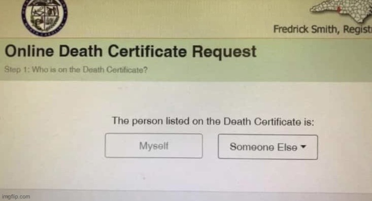 Death certificate | image tagged in online request,death certificate,person listed,myself,someone else,fun | made w/ Imgflip meme maker