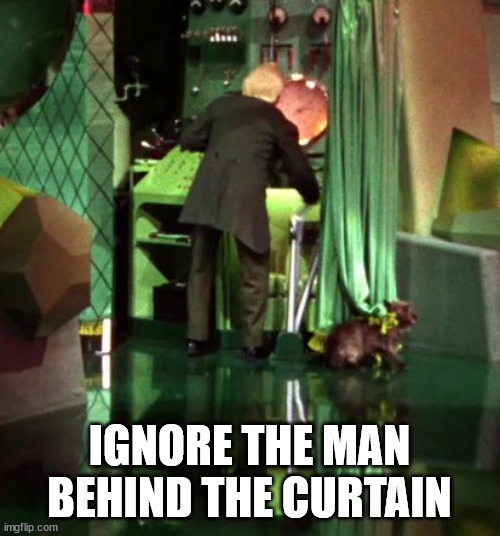 Wizard of Oz Exposed | IGNORE THE MAN BEHIND THE CURTAIN | image tagged in wizard of oz exposed | made w/ Imgflip meme maker