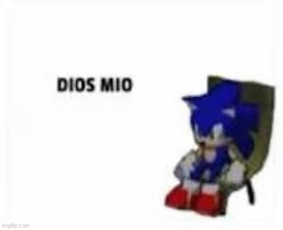 sonic dios mio | image tagged in sonic dios mio | made w/ Imgflip meme maker