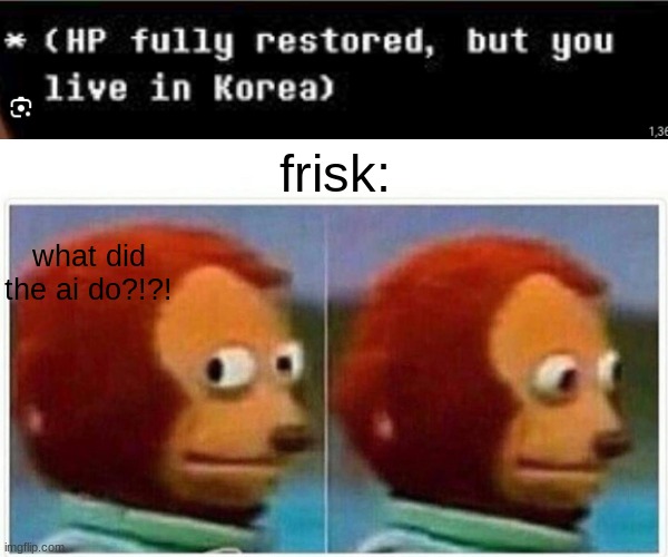 Monkey Puppet | frisk:; what did the ai do?!?! | image tagged in memes,monkey puppet | made w/ Imgflip meme maker
