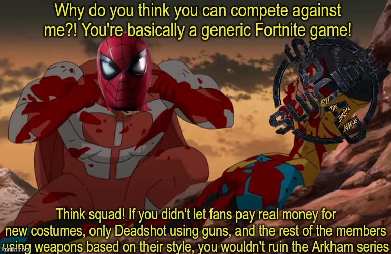 Spider-Man seeing the dislike count | Why do you think you can compete against me?! You're basically a generic Fortnite game! Think squad! If you didn't let fans pay real money for new costumes, only Deadshot using guns, and the rest of the members using weapons based on their style, you wouldn't ruin the Arkham series | image tagged in think mark think,video games,spiderman,suicide squad,memes,Spiderman | made w/ Imgflip meme maker