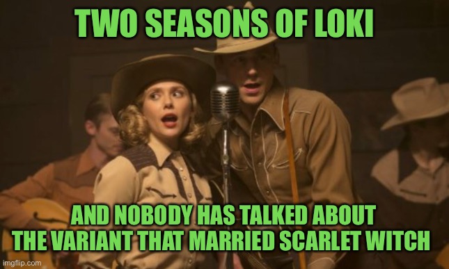 Look it up | TWO SEASONS OF LOKI; AND NOBODY HAS TALKED ABOUT THE VARIANT THAT MARRIED SCARLET WITCH | image tagged in loki | made w/ Imgflip meme maker