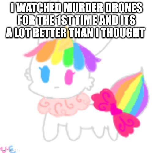 my fav character is N- :p | I WATCHED MURDER DRONES FOR THE 1ST TIME AND ITS A LOT BETTER THAN I THOUGHT | image tagged in chibi unicorn eevee | made w/ Imgflip meme maker