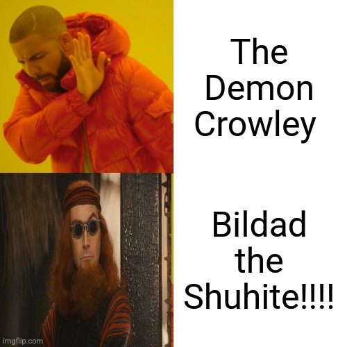 Bildad the Shuhite | The Demon Crowley; Bildad the Shuhite!!!! | image tagged in memes,drake hotline bling,good omens | made w/ Imgflip meme maker