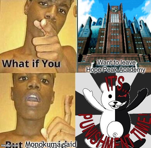 Art by 0118 Artist on X | Want to leave Hope Peak Academy; Monokuma said | image tagged in what if you wanted to go to heaven | made w/ Imgflip meme maker