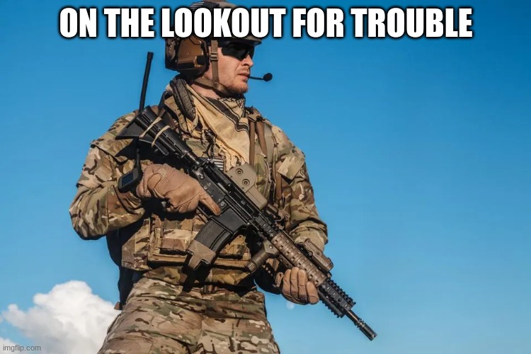 ON THE LOOKOUT FOR TROUBLE | made w/ Imgflip meme maker