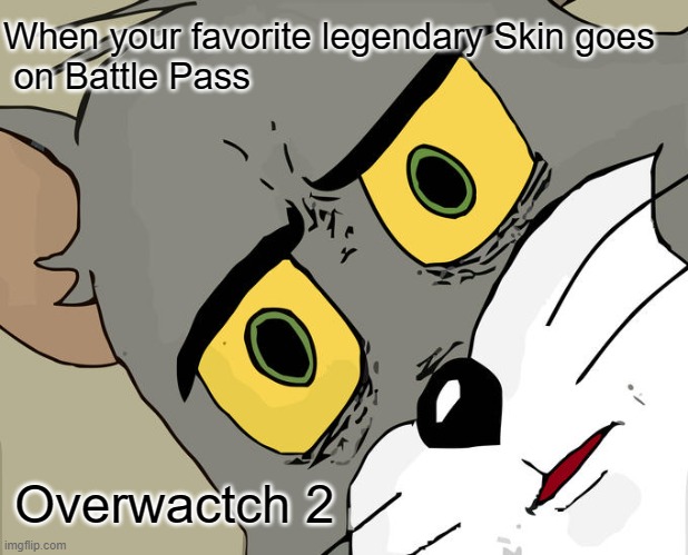 Overwatch 2 | When your favorite legendary Skin goes
 on Battle Pass; Overwactch 2 | image tagged in memes,unsettled tom | made w/ Imgflip meme maker