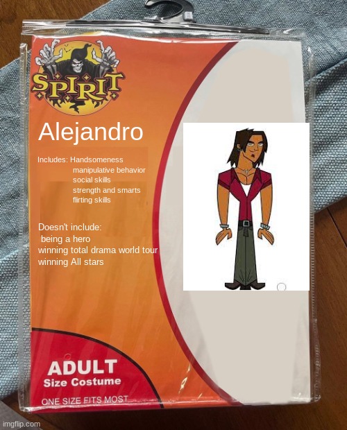 alejandro being burnt to a crisp by the volcano  > or <? | Alejandro; Includes: Handsomeness
                 manipulative behavior 
                 social skills 
                 strength and smarts 
                 flirting skills; Doesn't include:
 being a hero   
winning total drama world tour
winning All stars | image tagged in spirit halloween | made w/ Imgflip meme maker