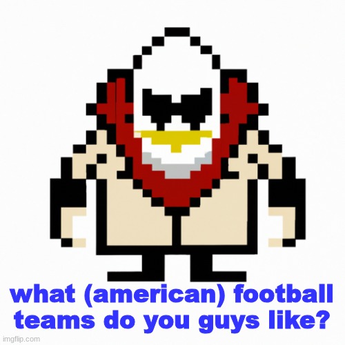trying again | what (american) football teams do you guys like? | image tagged in stan_smith's formerly dr eggman's ai temp | made w/ Imgflip meme maker