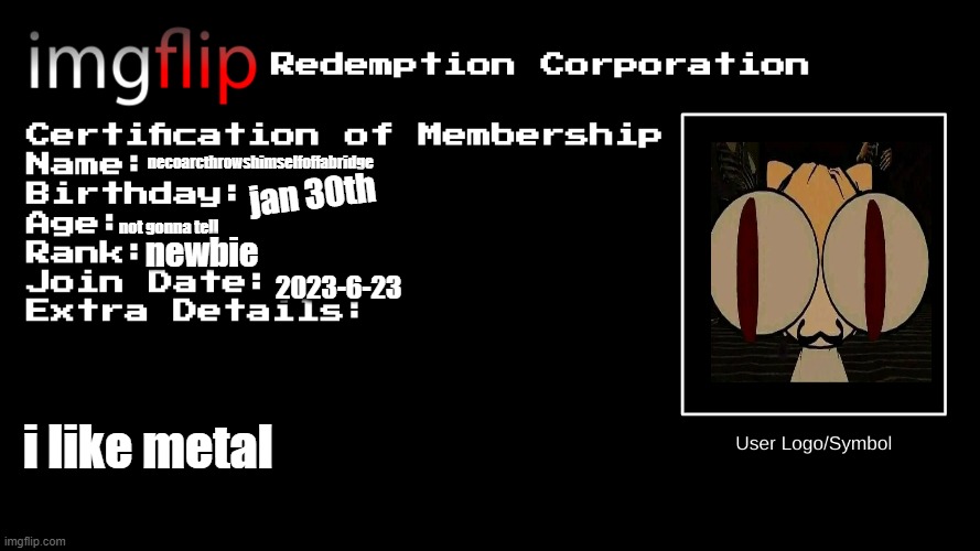 IRC Certification of Membership | necoarcthrowshimselfoffabridge; jan 30th; not gonna tell; newbie; 2023-6-23; i like metal | image tagged in irc certification of membership | made w/ Imgflip meme maker