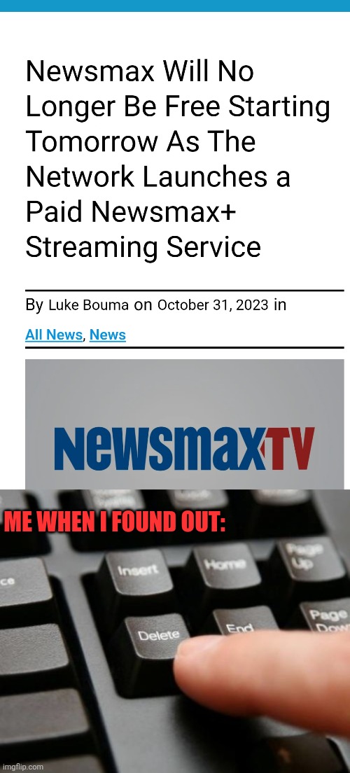 Buh Bye Newsmax | ME WHEN I FOUND OUT: | image tagged in delete,news,subscribe,nope,bye bye | made w/ Imgflip meme maker