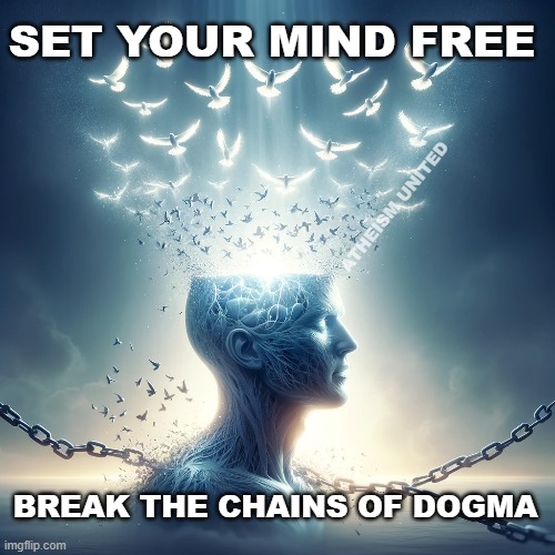 Set your mind free | SET YOUR MIND FREE; ATHEISM UNITED; BREAK THE CHAINS OF DOGMA | image tagged in dogma,anti religion | made w/ Imgflip meme maker
