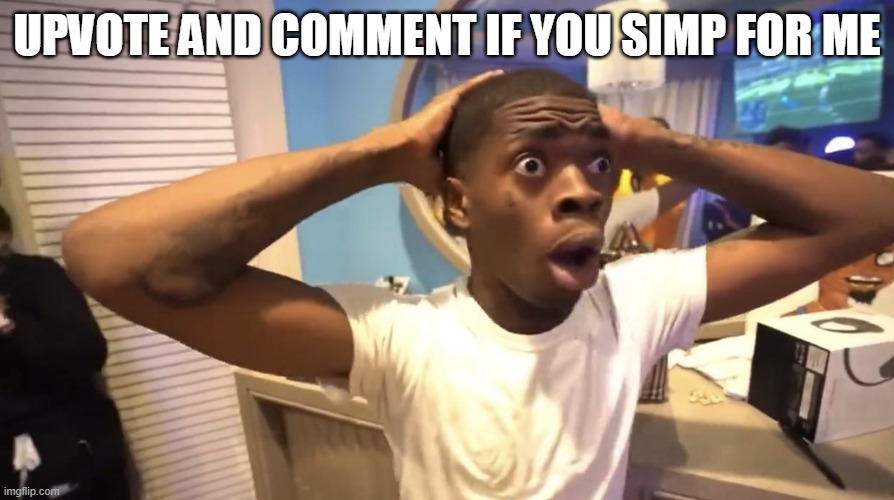 GYATT | UPVOTE AND COMMENT IF YOU SIMP FOR ME | image tagged in gyatt | made w/ Imgflip meme maker