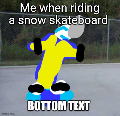 BUY NOW | Me when riding a snow skateboard; BOTTOM TEXT | image tagged in jesus skateboard,elon musk acquista twitter | made w/ Imgflip meme maker