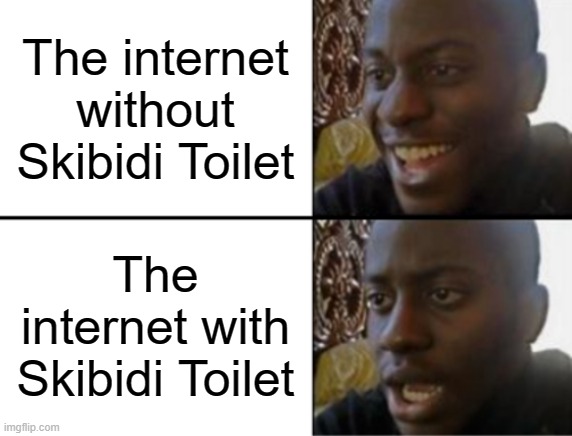 Skibidi Toilet Sux | The internet without Skibidi Toilet; The internet with Skibidi Toilet | image tagged in oh yeah oh no | made w/ Imgflip meme maker