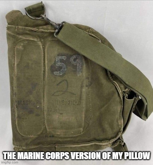The Marine Corps version of My Pillow | THE MARINE CORPS VERSION OF MY PILLOW | image tagged in marine corps,semper fi,marines | made w/ Imgflip meme maker