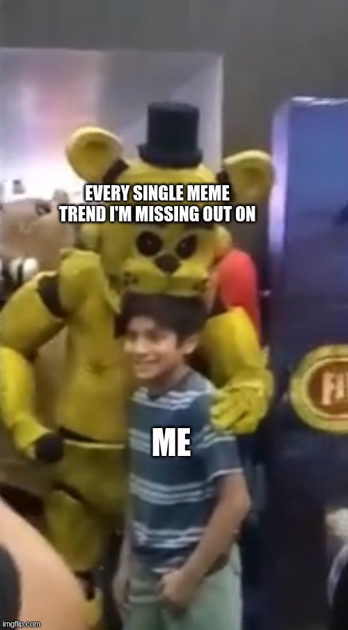 For example the Napoleon meme | EVERY SINGLE MEME TREND I'M MISSING OUT ON; ME | image tagged in bite of 23 | made w/ Imgflip meme maker