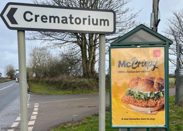 Crematorium makes bodies McCrispy | image tagged in crematorium makes bodies mccrispy | made w/ Imgflip meme maker