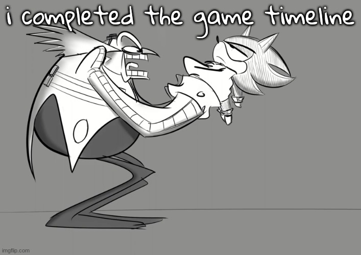 im about to post the preview | i completed the game timeline | image tagged in eggman threatening shadow | made w/ Imgflip meme maker