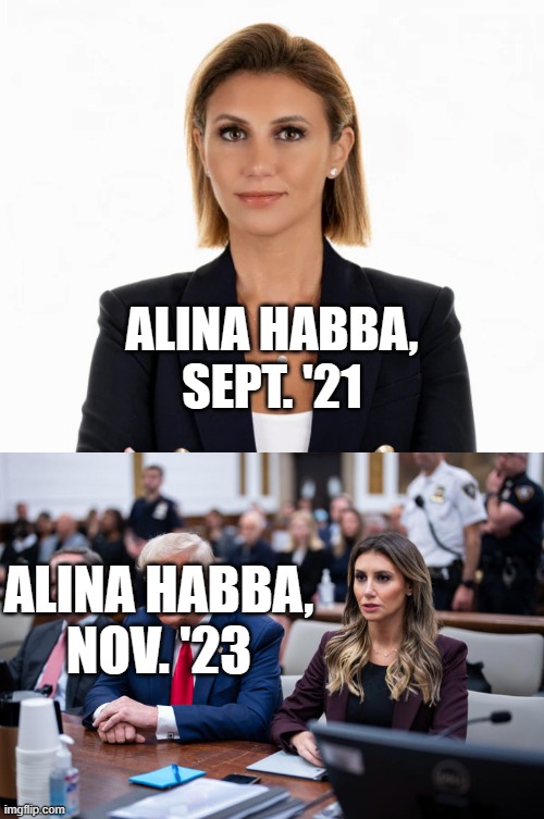 Wonding how much of a destructive, life-draining nightmare it is to be Donald J. Trump's lawyer? | ALINA HABBA,
SEPT. '21; ALINA HABBA,
NOV. '23 | image tagged in alina habba,trump sucks,evil toddler | made w/ Imgflip meme maker