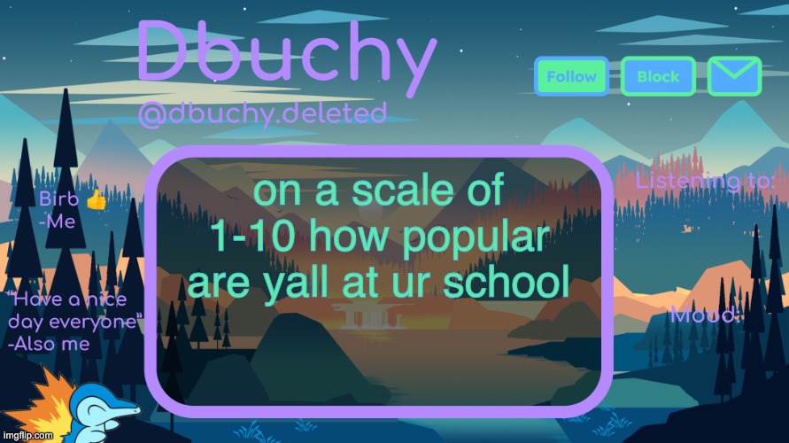 10 being the most popular | on a scale of 1-10 how popular are yall at ur school | image tagged in dbuchy announcement temp | made w/ Imgflip meme maker